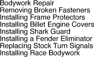  Bodywork Repair, Removing Broken Fasteners, Installing Frame Protectors, Installing Billet Engine Covers, Installing Shark Guard, Installing a Fender Eliminator, Replacing Stock Turn Signals, Installing Race Bodywork